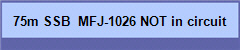 75m SSB  MFJ-1026 NOT in circuit